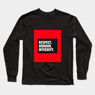 Respect, honour, integrity Long Sleeve T-Shirt